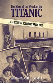 Story of the Wreck of the Titanic: Eyewitness Accounts from 1912 cover image cdn