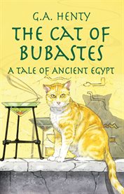 The cat of Bubastes: a tale of ancient Egypt cover image cdn