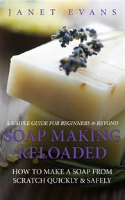 Soap making reloaded: how to make a soap from scratch quickly & safely, a simple guide for beginners & beyond cover image cdn