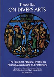 On divers arts: the foremost medieval treatise on painting, glassmaking, and metalwork cover image cdn