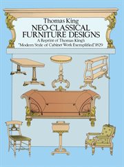 Neo-classical furniture designs: a reprint of Thomas King's "Modern style of cabinet work exemplified," 1829 cover image cdn