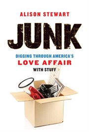 Junk: digging through America's love affair with stuff cover image cdn