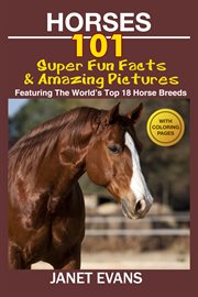 Horses: 101 super fun facts and amazing pictures (featuring the world's top 18 horse breeds) with coloring pages cover image cdn