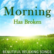Morning has broken: beautiful relaxing songs cover image cdn