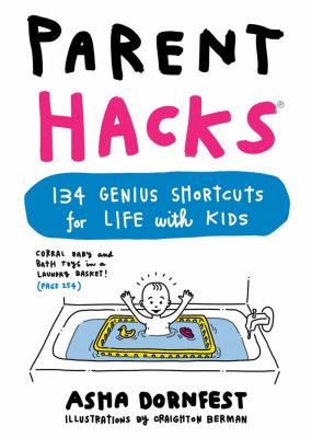 Parent hacks : 134 genius shortcuts for life with kids cover image