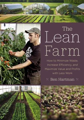 The lean farm : how to minimize waste, increase efficiency, and maximize value and profits with less work cover image