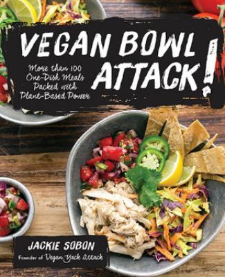 Vegan bowl attack! : more than 100 one-dish meals packed with plant-based power cover image