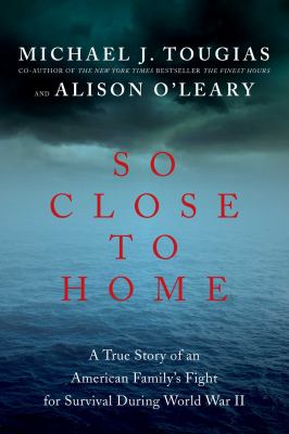 So close to home : a true story of an American family's fight for survival during World War II  cover image cdn