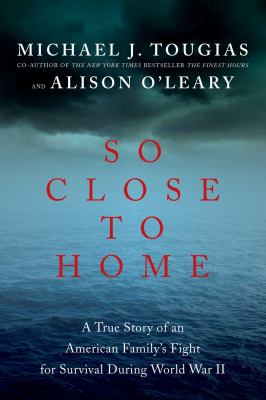 So close to home : a true story of an American family's fight for survival during World War II cover image