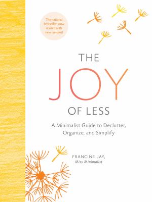 The joy of less : a minimalist guide to declutter, organize, and simplify cover image