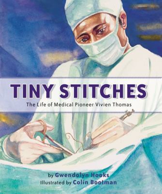 Tiny stitches : the life of medical pioneer Vivien Thomas cover image