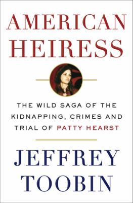 American heiress : the wild saga of the kidnapping, crimes and trial of Patty Hearst cover image
