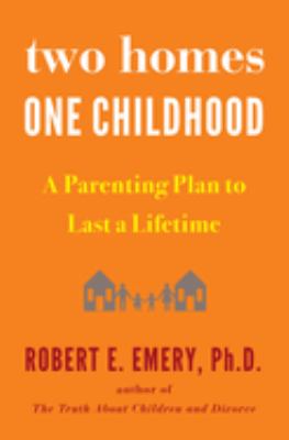 Two homes, one childhood : a parenting plan to last a lifetime cover image