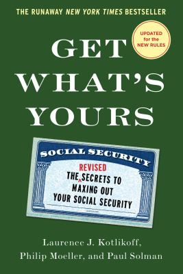 Get what's yours : the secrets to maxing out your Social Security revised and updated cover image
