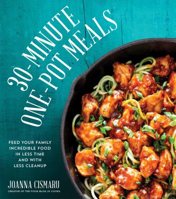 30-minute one-pot meals : feed your family incredible meals in less time and with less cleanup cover image