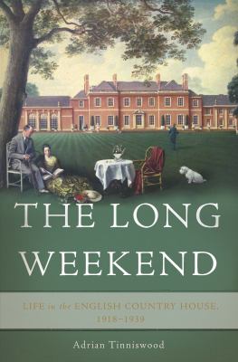 The long weekend : life in the English country house, 1918-1939  cover image cdn