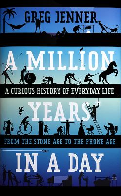A million years in a day : a curious history of everyday life from the Stone Age to the phone age cover image