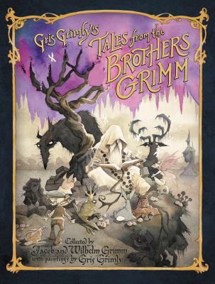 Gris Grimly's tales from the brothers Grimm : being a selection from the Household Stories collected by Jacob and Wilhelm Grimm cover image