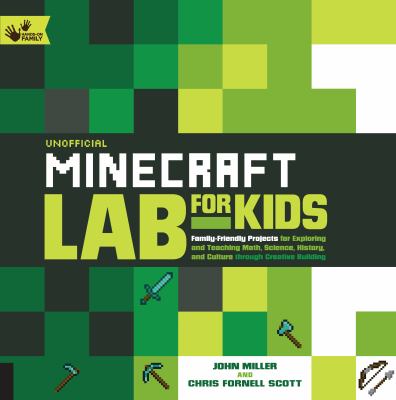 Unofficial Minecraft lab for kids : family-friendly projects for exploring and teaching math, science, history, and culture through creative building  cover image cdn