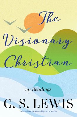 The visionary Christian : 131 readings from C.S. Lewis cover image