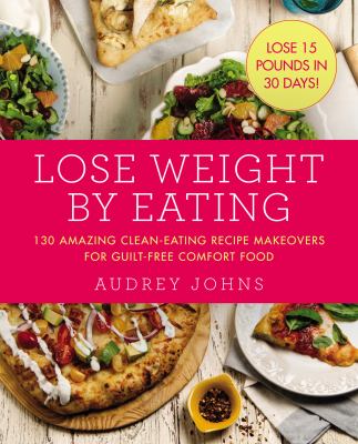 Lose weight by eating : 130 amazing clean-eating recipe makeovers for guilt-free comfort food  cover image cdn