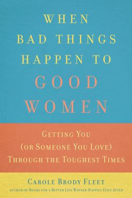 When bad things happen to good women getting you (or someone you love) through the toughest times  cover image cdn