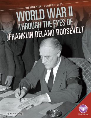 World War II through the eyes of Franklin Delano Roosevelt  cover image cdn