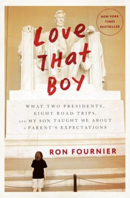 Love that boy : what two presidents, eight road trips, and my son taught me about a parent's expectations cover image