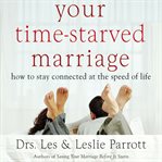 Your time-starved marriage: how to stay connected at the speed of life cover image cdn
