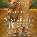 Walking in the dust of Rabbi Jesus: how the Jewish words of Jesus can change your life cover image cdn