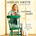 Unlikely angel: the untold story of the Atlanta hostage hero cover image cdn