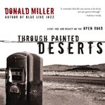 Through painted deserts: [light, God, and beauty on the open road] cover image cdn