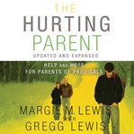 The hurting parent: help for parents of prodigal sons and daughters cover image cdn