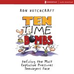 Ten time bombs: defusing the most explosive pressures teenagers face cover image cdn