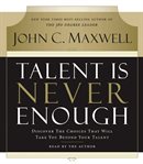 Talent is never enough: discover the choices that will take you beyond your talent cover image cdn
