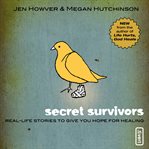 Secret survivors: real-life stories to give you hope for healing cover image cdn