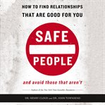 Safe people: how to find relationships that are good for you and avoid those that aren't cover image cdn