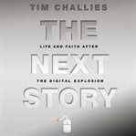 The next story: life and faith after the digital explosion cover image cdn
