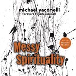 Messy spirituality: God's annoying love for imperfect people cover image cdn