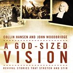 A God-sized vision: revival stories that stretch and stir cover image cdn