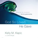 God so loved, he gave: entering the movement of divine generosity cover image cdn