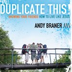 Duplicate this!: showing your friends how to live like Jesus cover image cdn