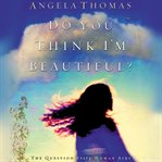 Do you think I'm beautiful?: [the question every woman asks] cover image cdn