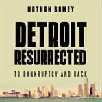 Detroit resurrected: to bankruptcy and back cover image cdn