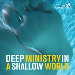 Deep ministry in a shallow world: not-so-secret findings about youth ministry cover image cdn