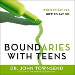 Boundaries with teens: when to say yes, how to say no cover image cdn
