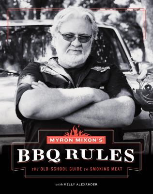 Myron Mixon's BBQ rules : the old-school guide to smoking meat cover image