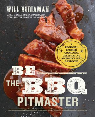 Be the BBQ pitmaster : a regional smoker cookbook, celebrating America's best barbecue cover image