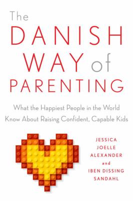 The Danish way of parenting : what the happiest people in the world know about raising confident, capable kids cover image