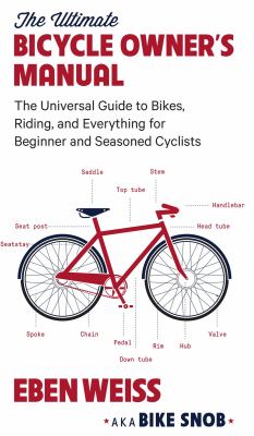 The ultimate bicycle owner's manual : the universal guide to bikes, riding, and everything for beginner and seasoned cyclists  cover image cdn